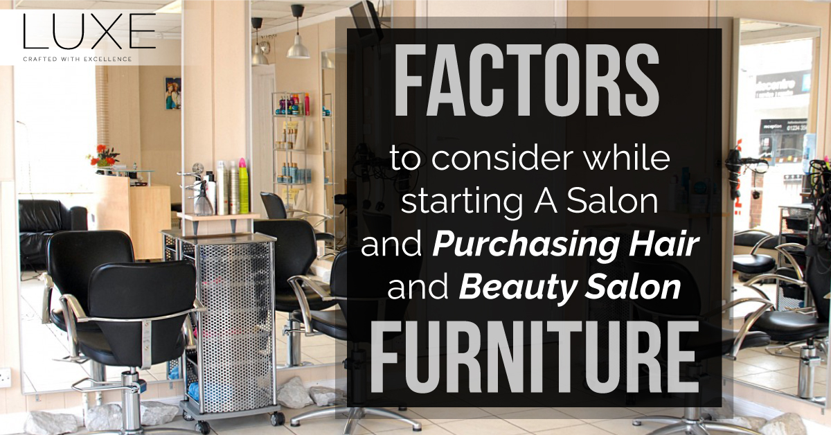 Factors To Consider While Starting A Salon And Purchasing Hair And Beauty  Salon Furniture - LUXE