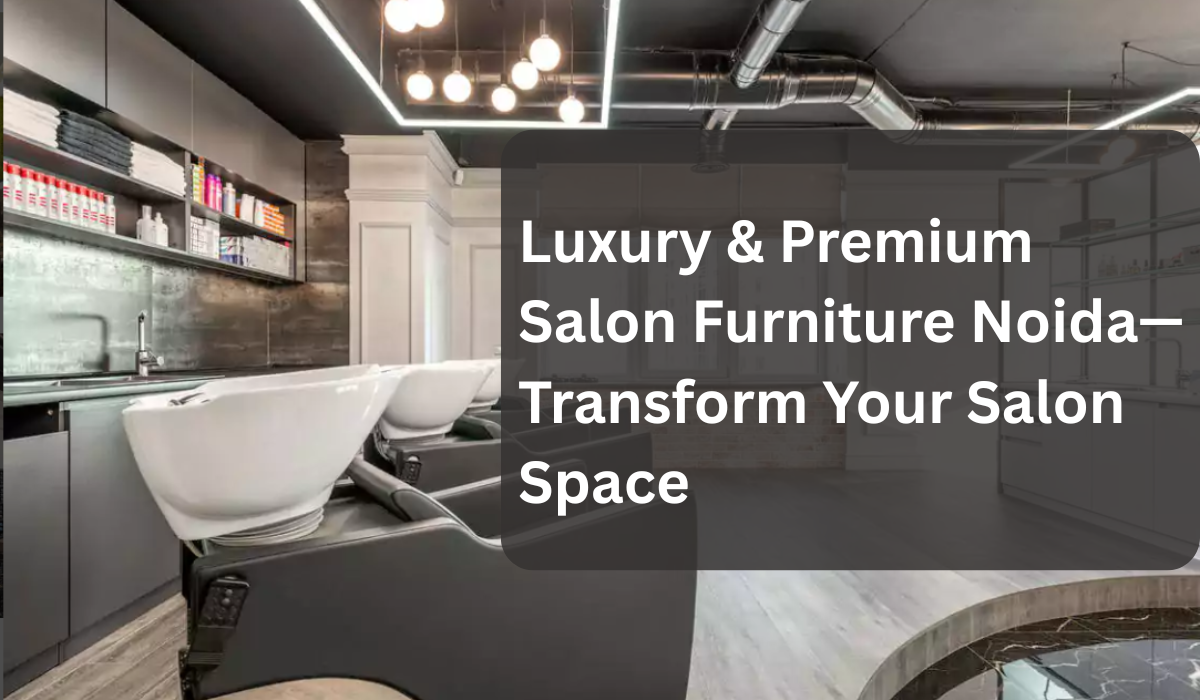 Premium Salon Furniture Noida